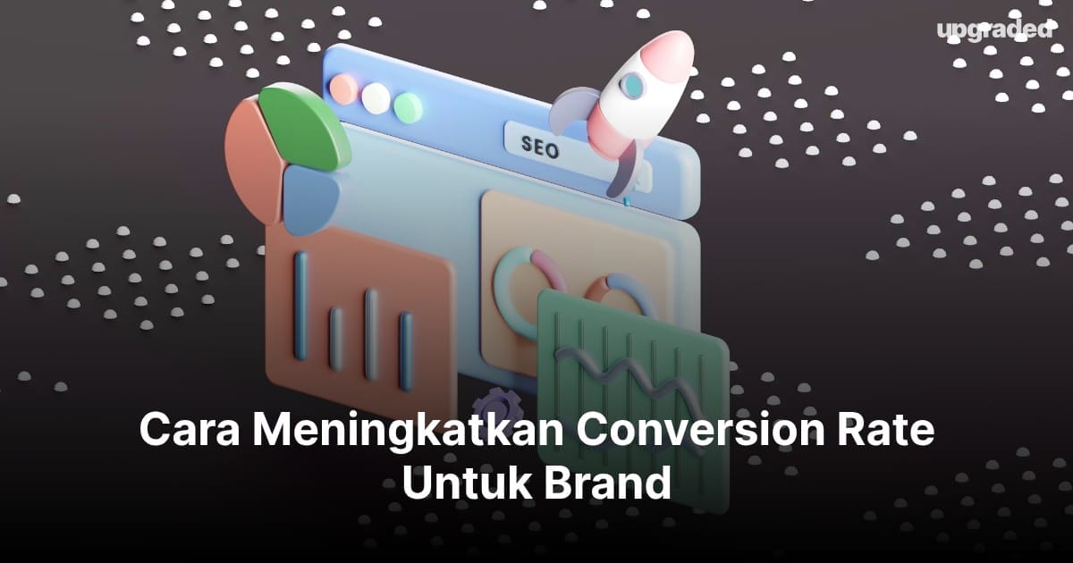 Cara Meningkatkan Conversion Rate Untuk Brand