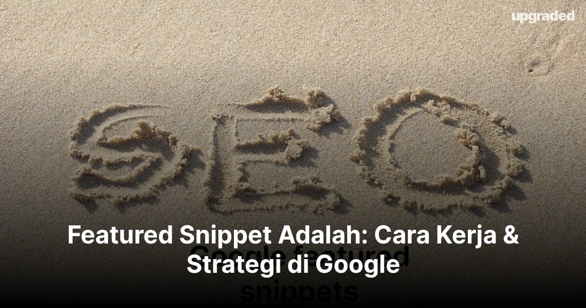 Featured Snippet Adalah: Cara Kerja & Strategi di Google