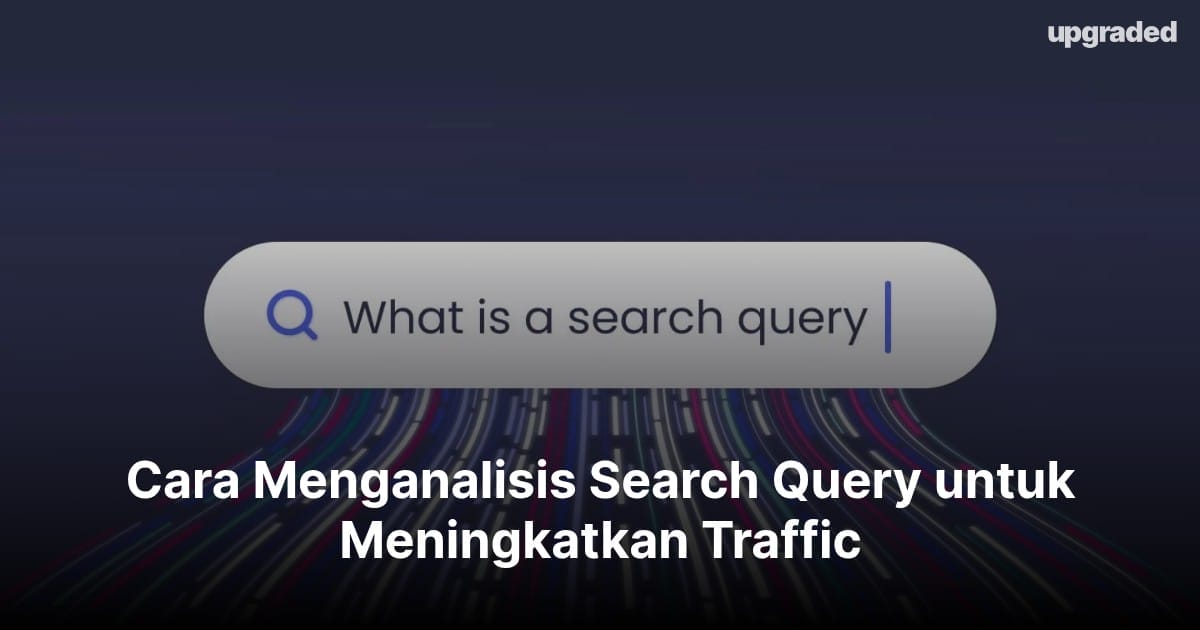 Cara Menganalisis Search Query untuk Meningkatkan Traffic