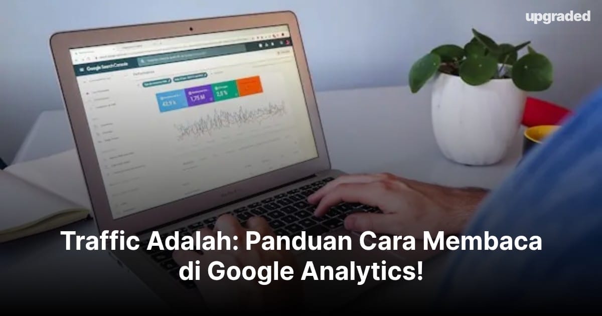 Traffic Adalah: Panduan Cara Membaca di Google Analytics!