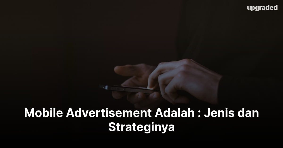 Mobile Advertisement Adalah : Jenis dan Strateginya