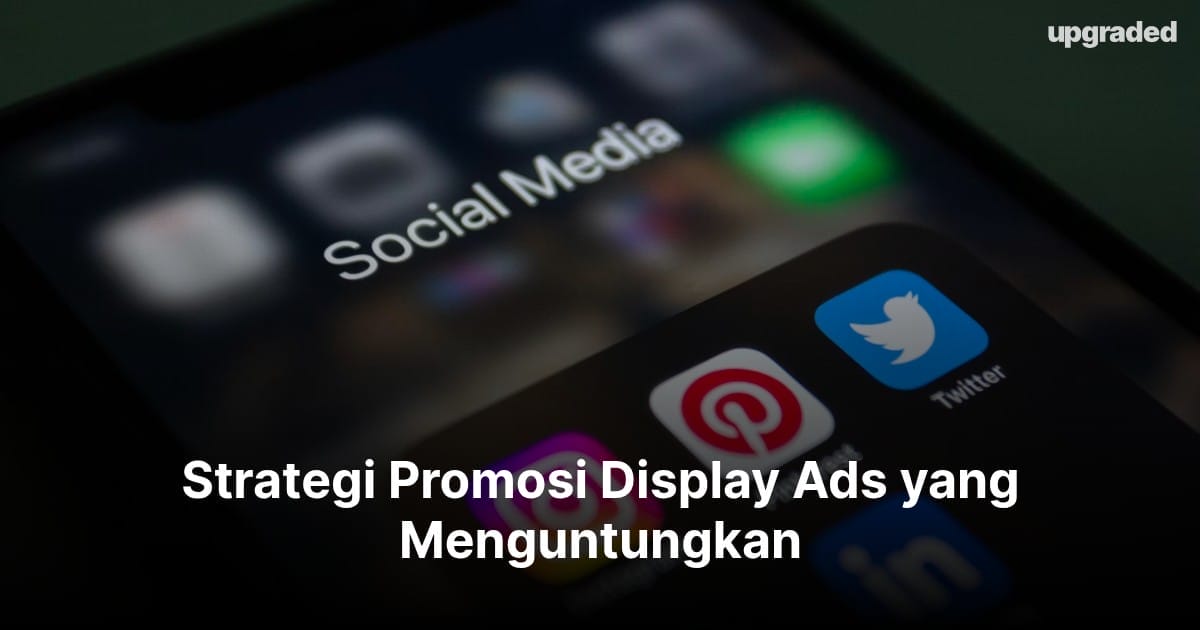 Strategi Promosi Display Ads yang Menguntungkan