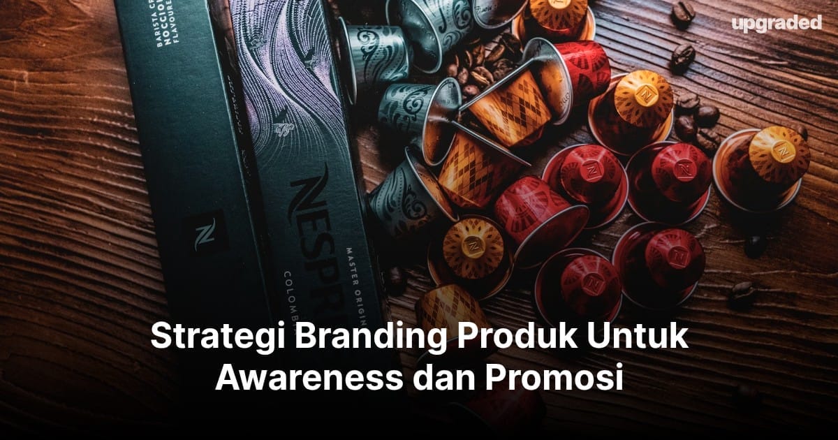 Strategi Branding Produk Untuk Awareness dan Promosi