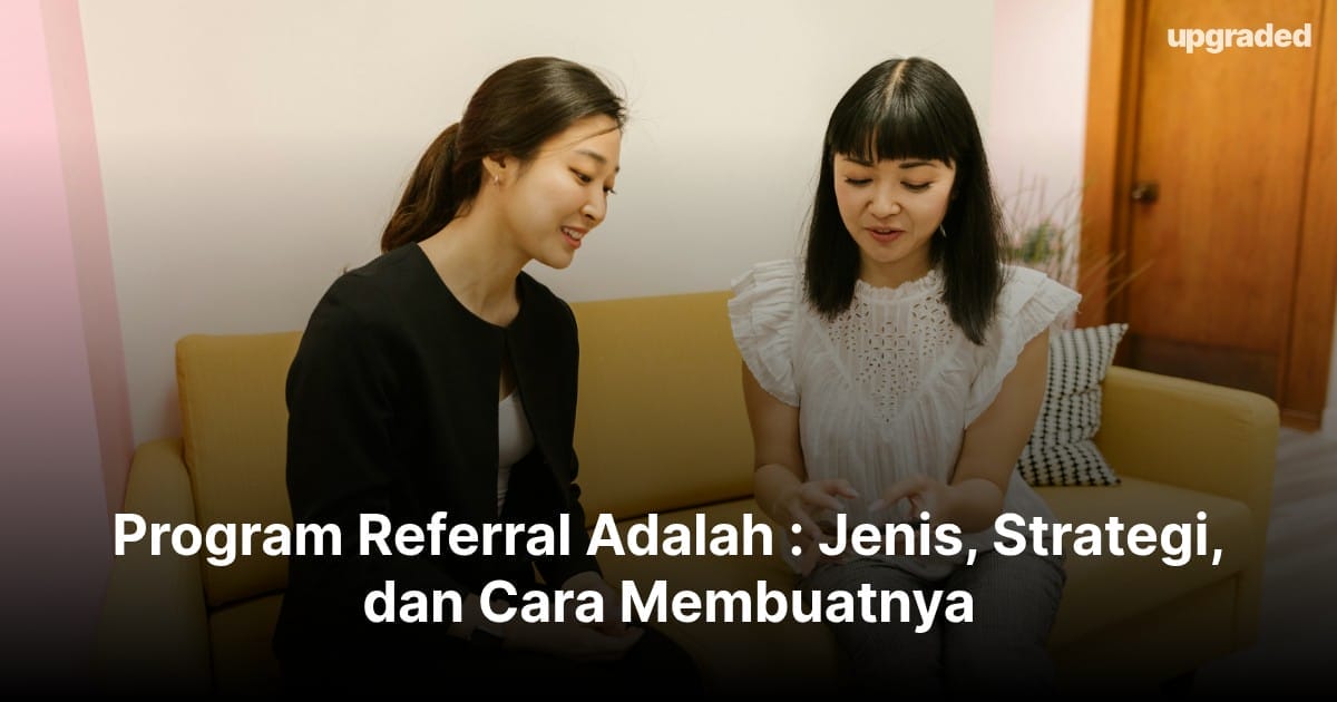 Referral Program Adalah : Jenis, Strategi, dan Cara Membuatnya