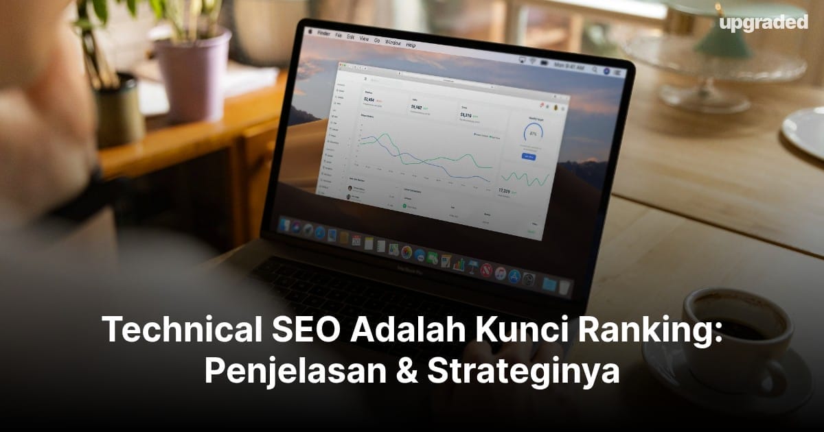 Technical SEO Adalah Kunci Ranking: Penjelasan & Strateginya