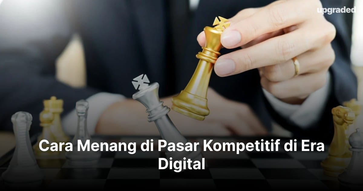Cara Menang di Pasar Kompetitif di Era Digital 2026