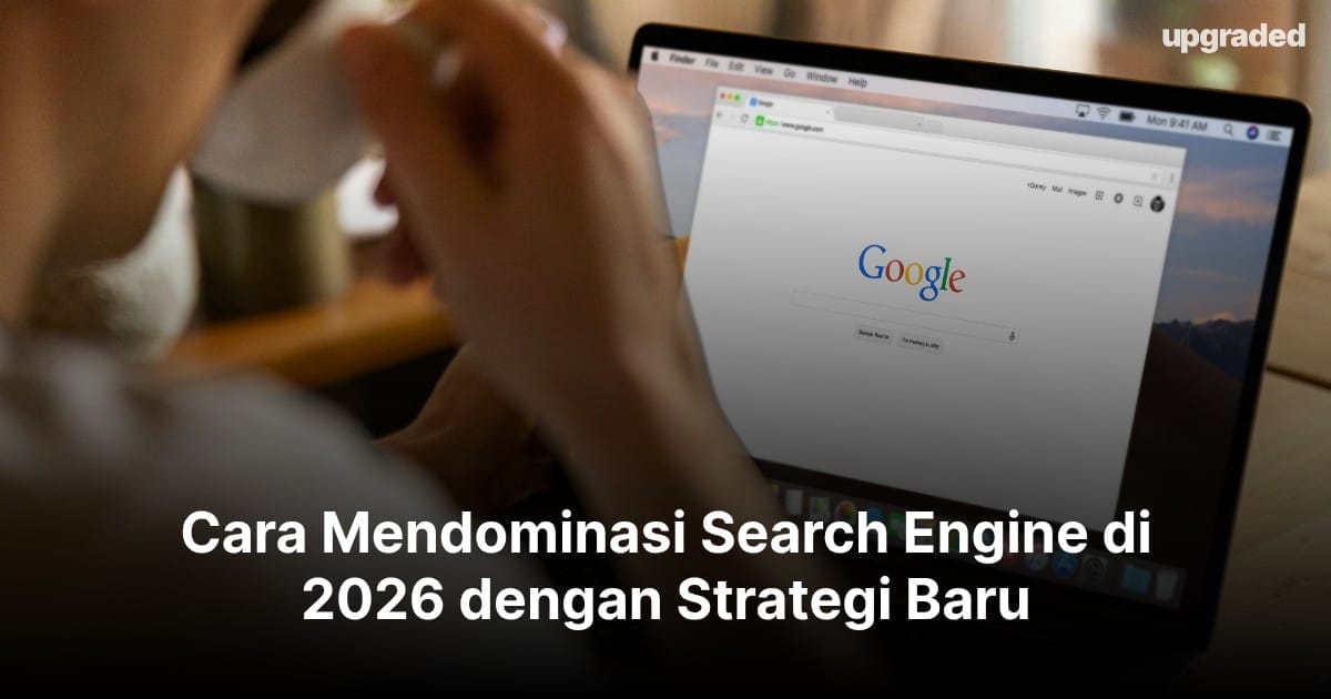 Cara Mendominasi Search Engine di 2026 dengan Strategi Baru